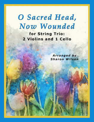 Book cover for O Sacred Head, Now Wounded (for String Trio – 2 Violins and 1 Cello)