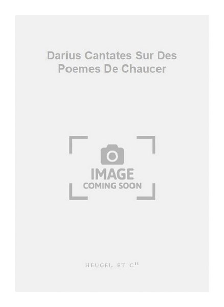 Darius Cantates Sur Des Poemes De Chaucer