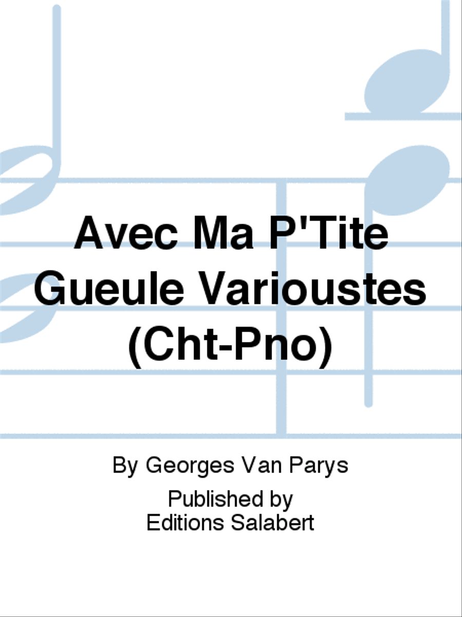 Avec Ma P'Tite Gueule Varioustes (Cht-Pno)