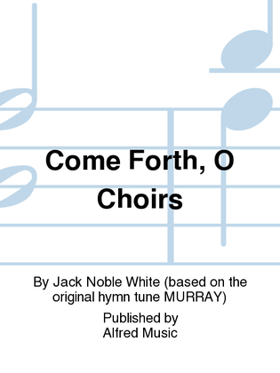 Book cover for Come Forth, O Choirs