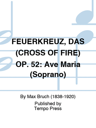 FEUERKREUZ, DAS (CROSS OF FIRE) OP. 52: Ave Maria (Soprano)