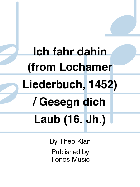 Ich fahr dahin (from Lochamer Liederbuch, 1452) / Gesegn dich Laub (16. Jh.)