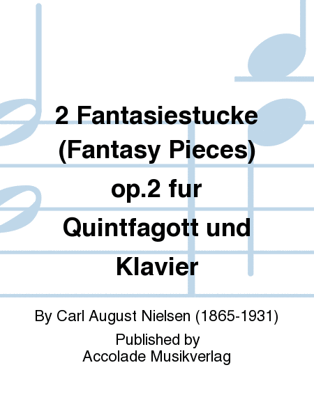2 Fantasiestucke (Fantasy Pieces) op.2 fur Quintfagott und Klavier