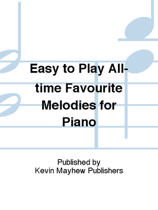 Easy to Play All-time Favourite Melodies for Piano