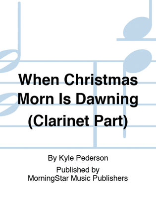 Book cover for When Christmas Morn Is Dawning (Clarinet Part)