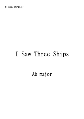 I Saw Three Ships, Traditional English Christmas Music in Ab Major for String Quartet. Intermediate.