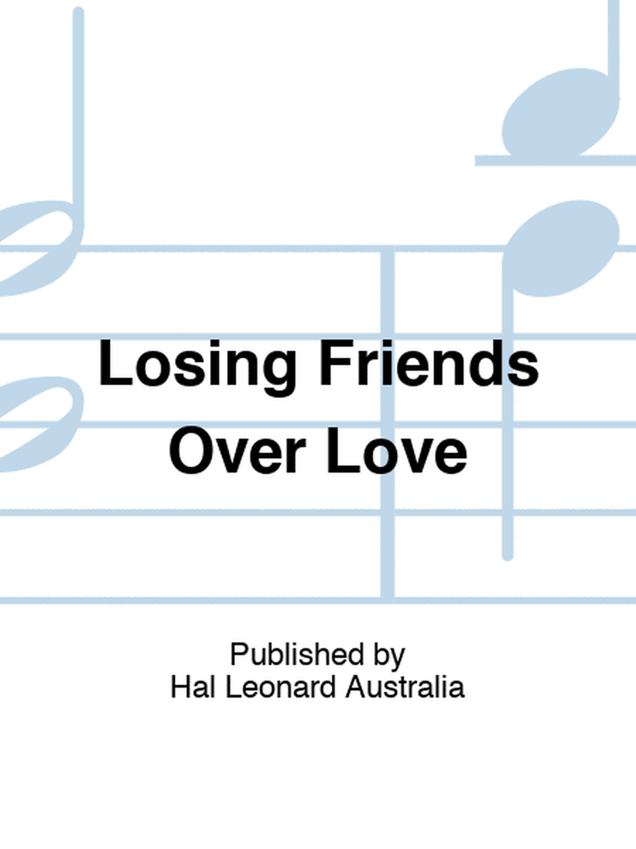 Losing Friends Over Love