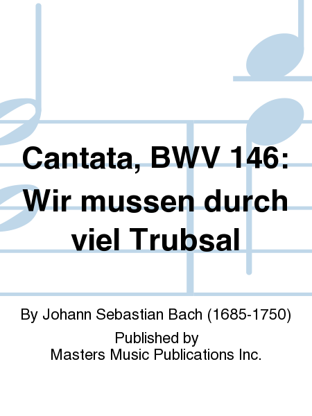 Cantata, BWV 146: Wir mussen durch viel Trubsal
