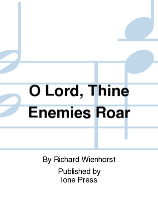 O Lord, Thine Enemies Roar