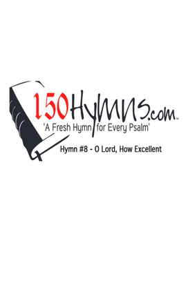 Hymn #8 - O Lord How Excellent