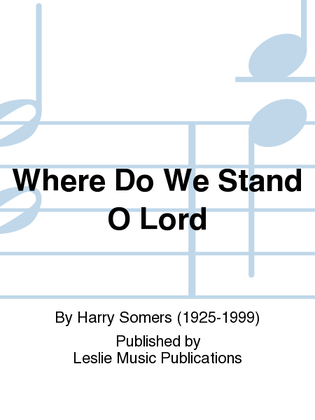 Where Do We Stand O Lord