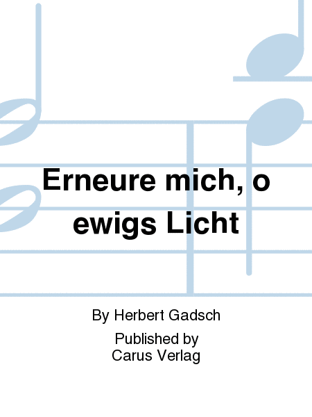 Erneure mich, o ewigs Licht