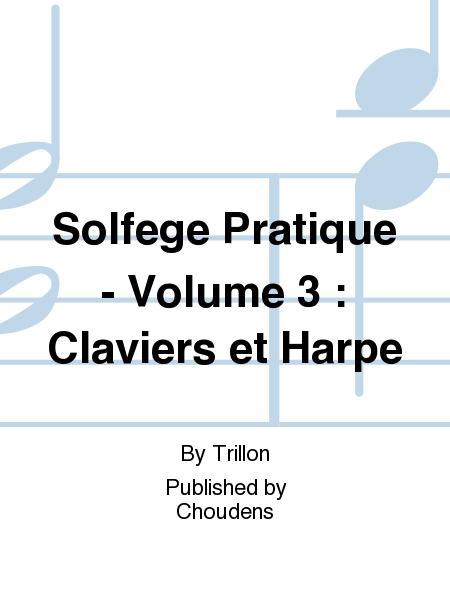 Solfege Pratique - Volume 3 : Claviers et Harpe