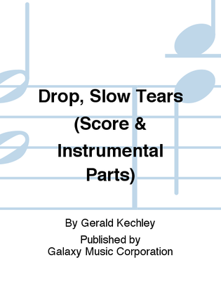 Drop, Slow Tears (Score & Instrumental Parts)