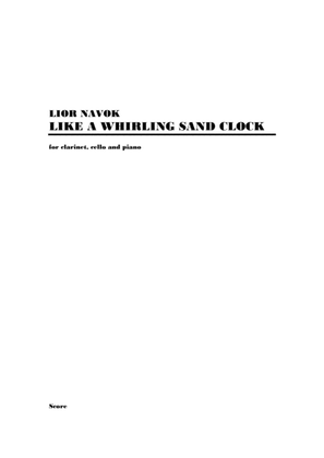 "Like a Whirling Sand Clock" - for Clarinet, Cello and Piano [Performance Score and Parts]