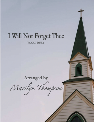 I Will Not Forget Thee--Vocal Duet.pdf