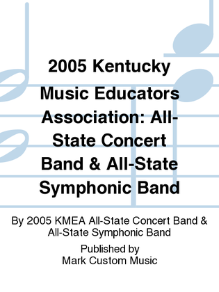 2005 Kentucky Music Educators Association: All-State Concert Band & All-State Symphonic Band