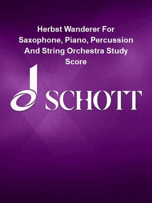Herbst Wanderer For Saxophone, Piano, Percussion And String Orchestra Study Score