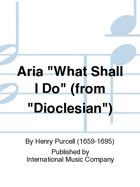 Aria  What Shall I Do  (from  Dioclesian )