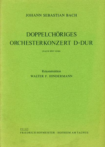 Doppelchoriges Orchesterkonzert D-Dur (nach BWV 42/66) / Partitur