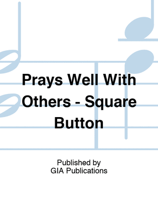 Prays Well With Others - Square Button