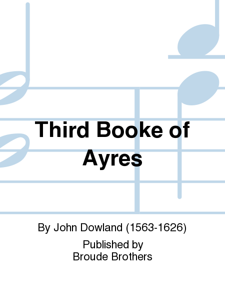 The Third and Last Booke of Songs or Aires