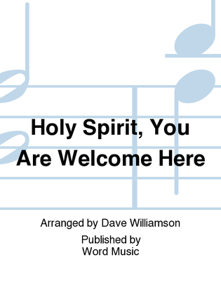 Holy Spirit, You Are Welcome Here - Anthem