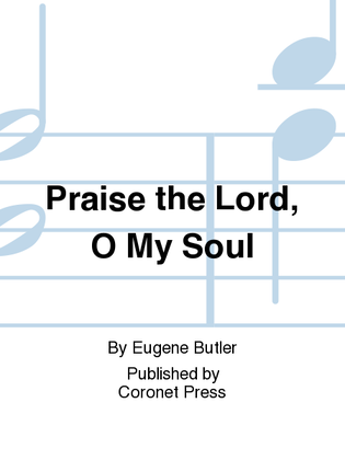 Praise the Lord, O My Soul
