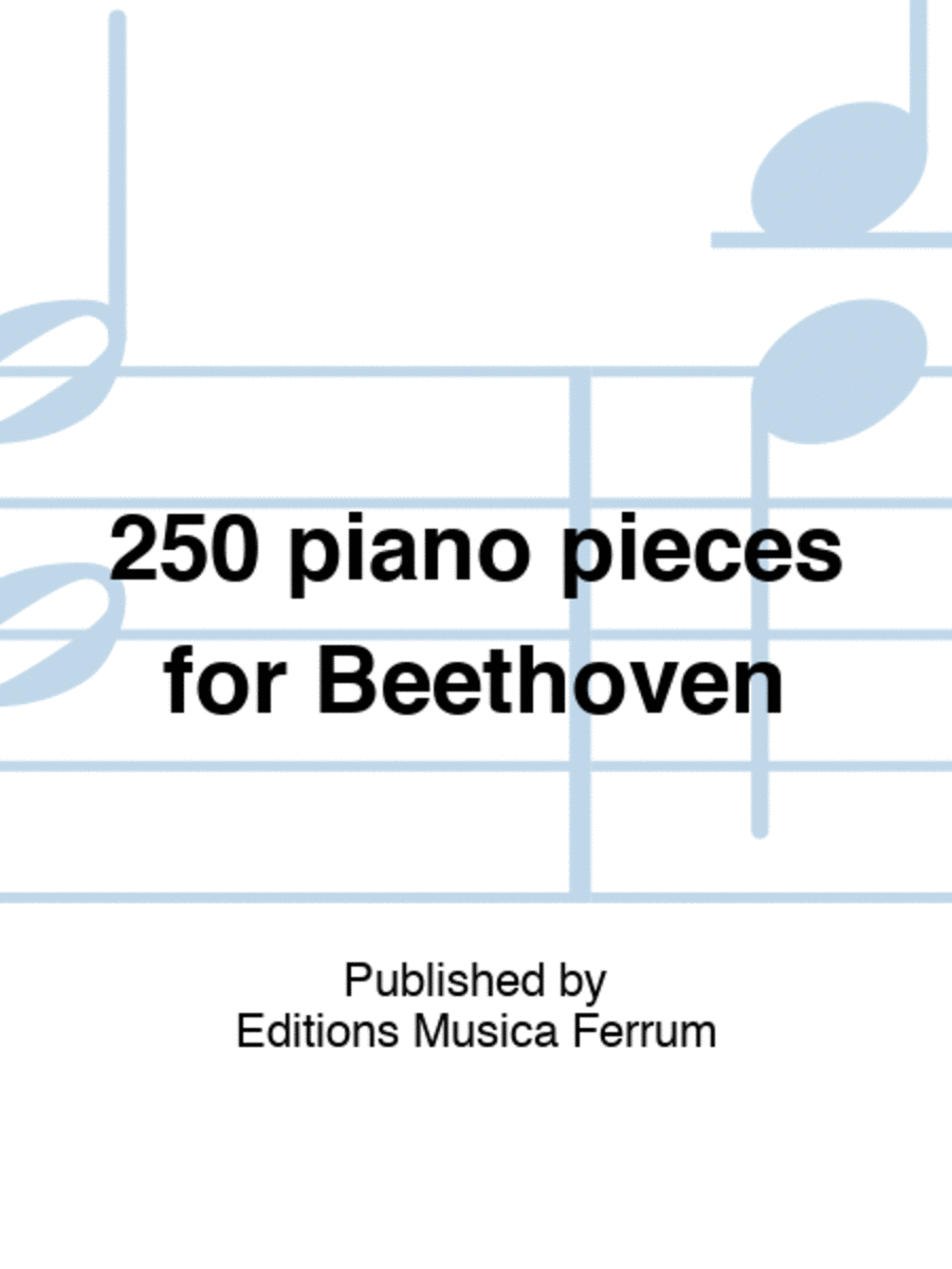 250 piano pieces for Beethoven