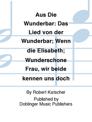 aus Die Wunderbar: Das Lied von der Wunderbar; Wenn die Elisabeth; Wunderschone Frau, wir beide kennen uns doch