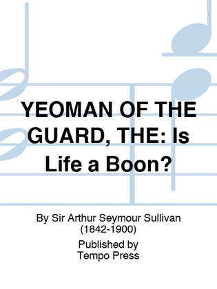 Book cover for YEOMAN OF THE GUARD, THE: Is Life a Boon?