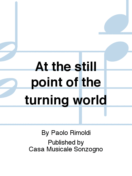 At the still point of the turning world