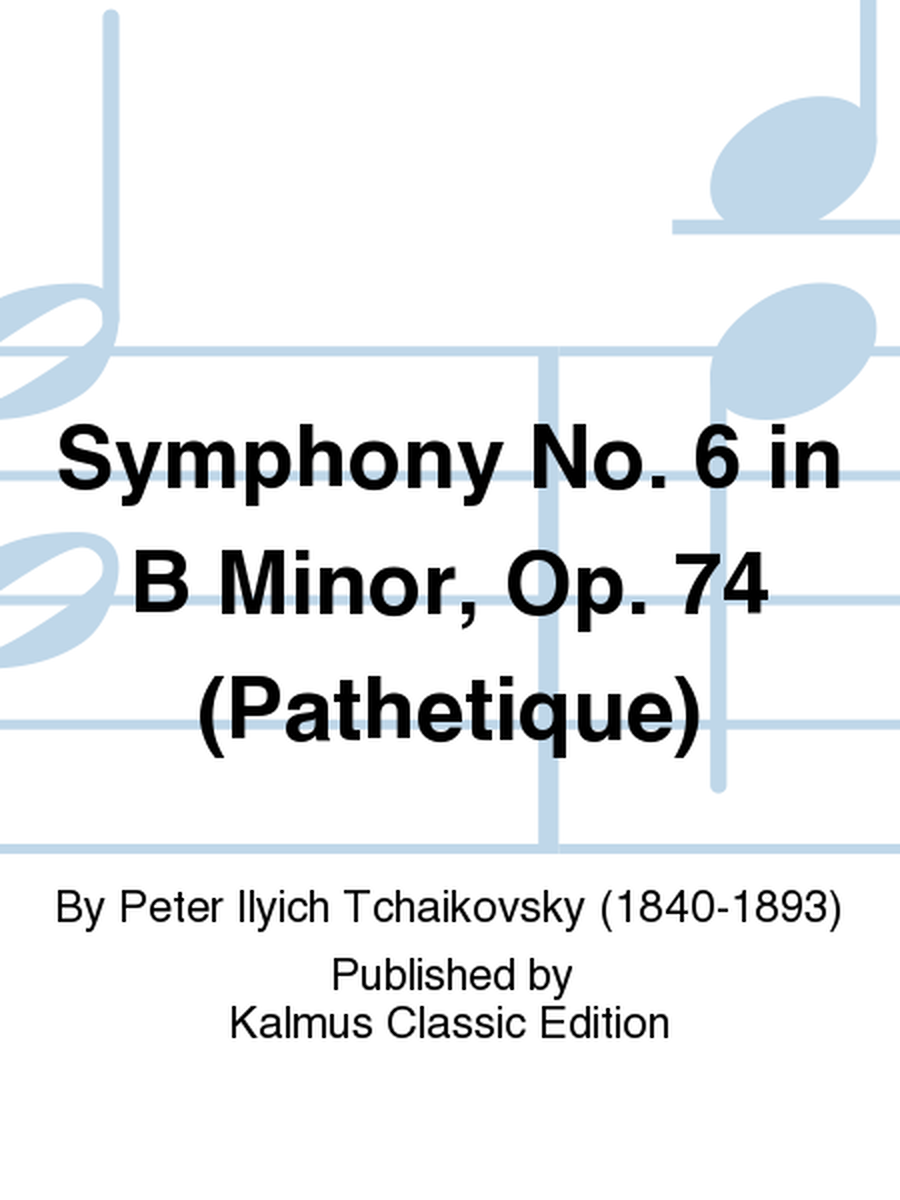 Symphony No. 6 in B Minor, Op. 74 (Pathetique)