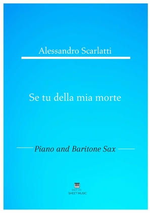 Alessandro Scarlatti - Se tu della mia morte (Piano and Baritone Sax)
