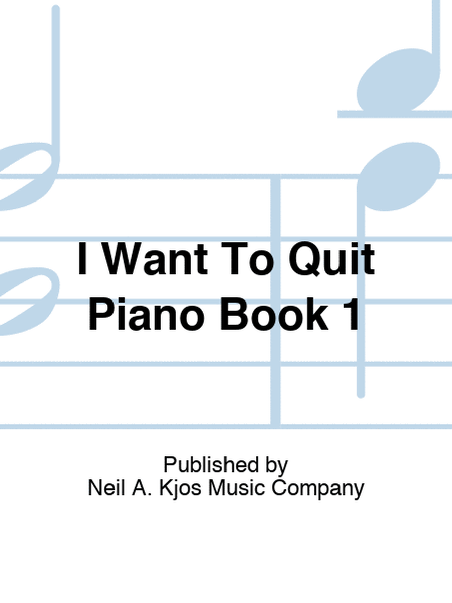 I Want To Quit Piano Book 1