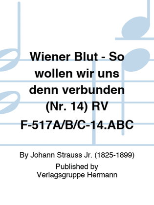 Wiener Blut - So wollen wir uns denn verbünden (Nr. 14) RV F-517A/B/C-14.ABC
