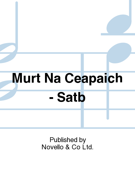 Murt Na Ceapaich - Satb
