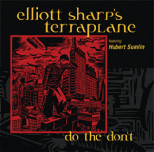Elliott Sharp's Terraplane - Do The Don't