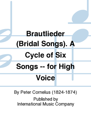 Brautlieder (Bridal Songs). A Cycle Of Six Songs (G. & E.) For High Voice