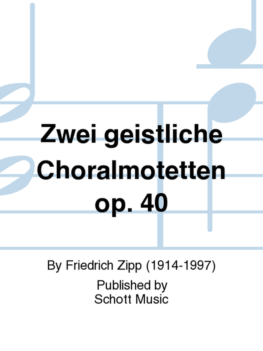 Zwei geistliche Choralmotetten op. 40