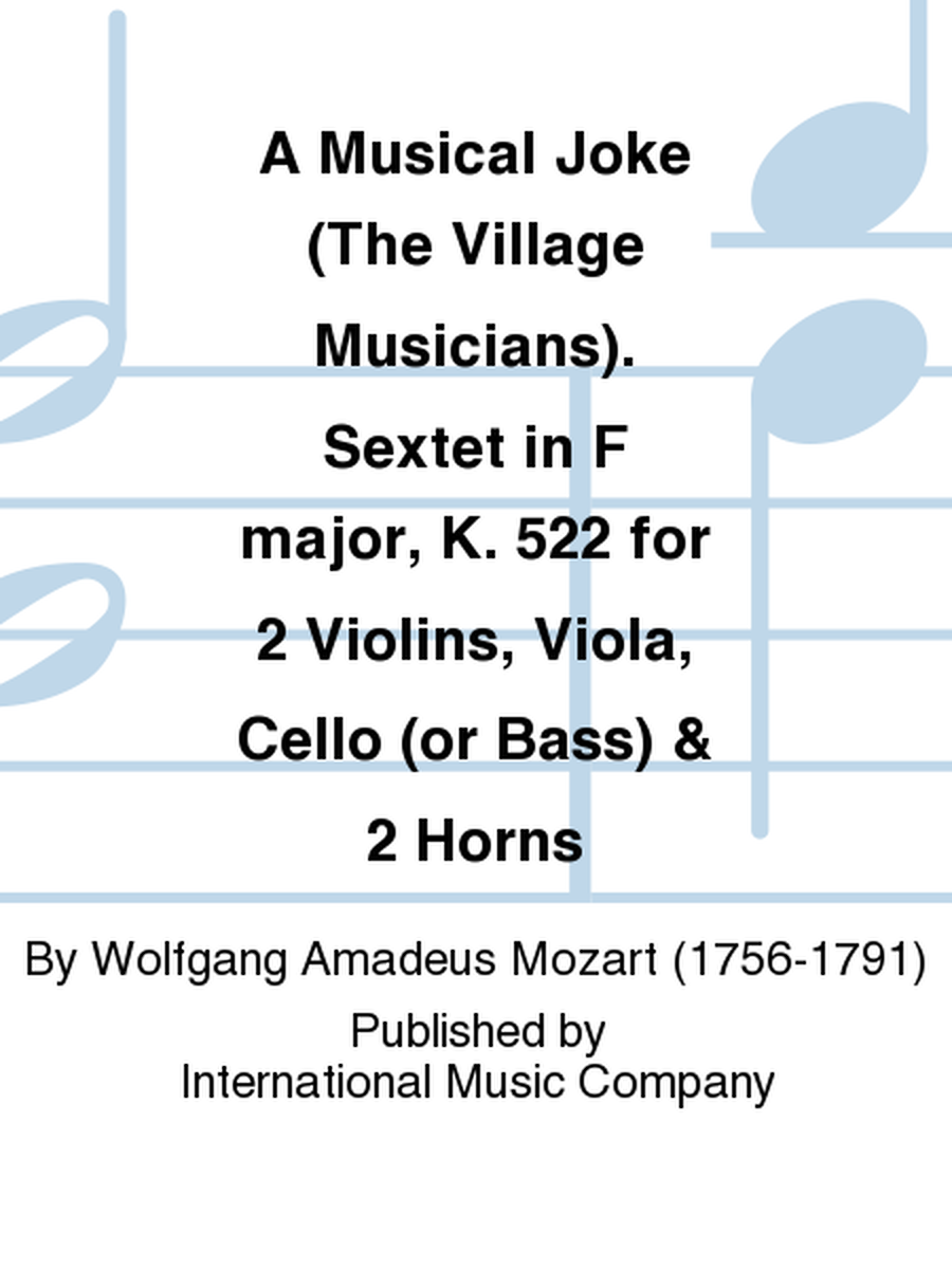 A Musical Joke (The Village Musicians). Sextet In F Major, K. 522 For 2 Violins, Viola, Cello (Or Bass) & 2 Horns