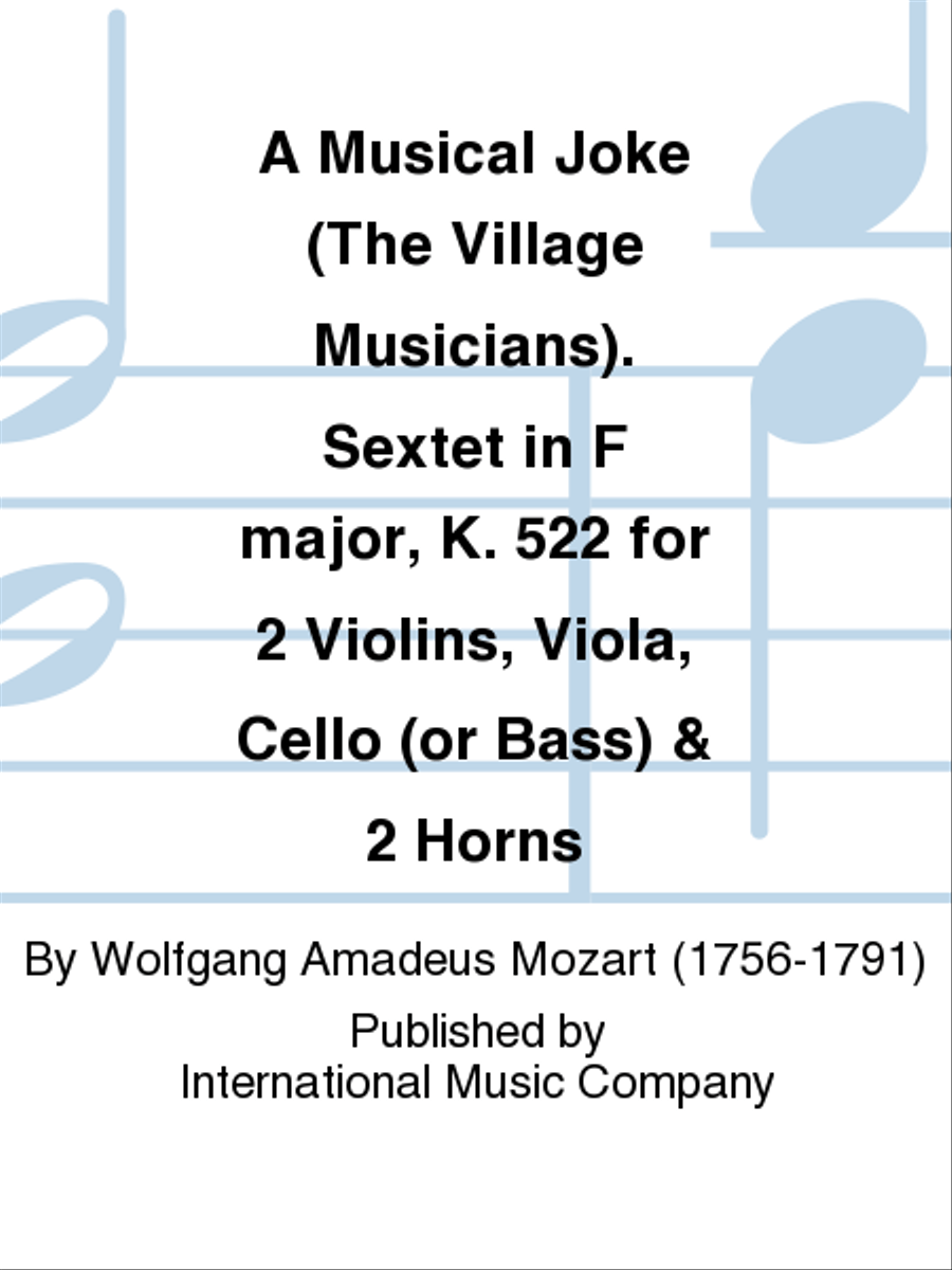 A Musical Joke (The Village Musicians). Sextet In F Major, K. 522 For 2 Violins, Viola, Cello (Or Bass) & 2 Horns