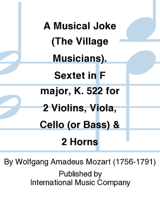 Book cover for A Musical Joke (The Village Musicians). Sextet In F Major, K. 522 For 2 Violins, Viola, Cello (Or Bass) & 2 Horns