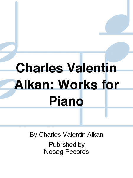 Charles Valentin Alkan: Works for Piano  Sheet Music