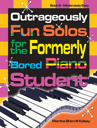 Book cover for Outrageously Fun Solos for the Formerly Bored Piano Student - Book 2, Mod Easy