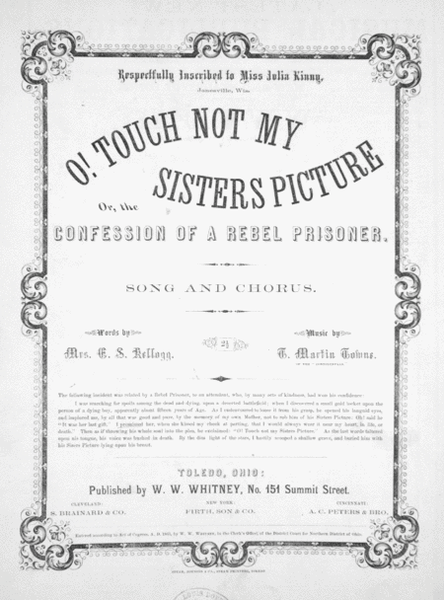 O! Touch Not My Sister's Picture, or, the Confession of a Rebel Prisoner. Song and Chorus