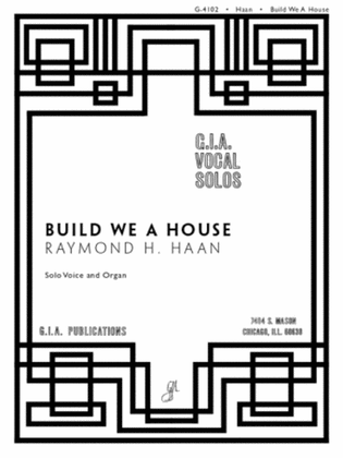 Build We a House