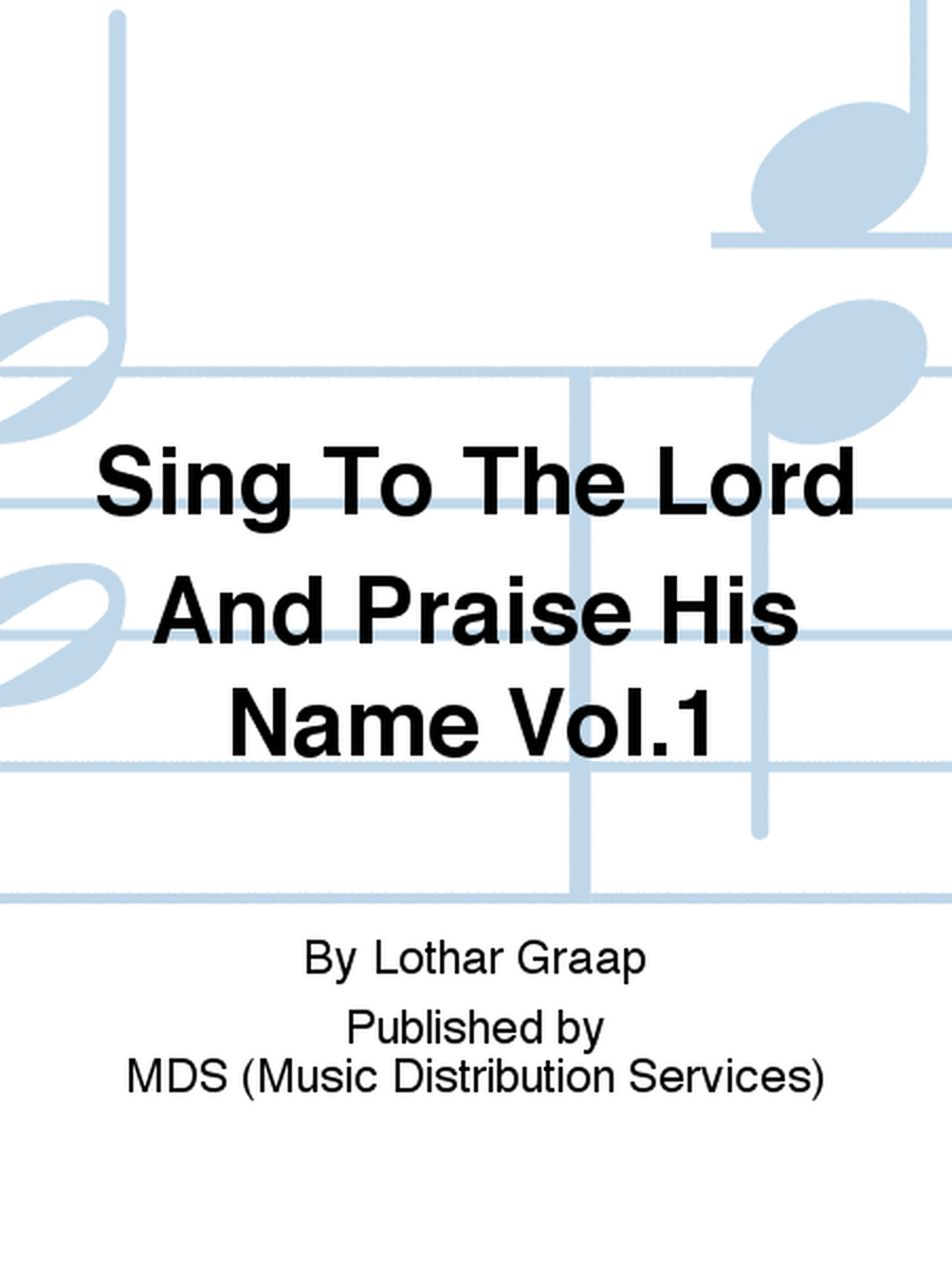 Sing to the Lord and praise His name Vol.1