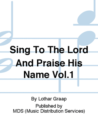 Sing to the Lord and praise His name Vol.1
