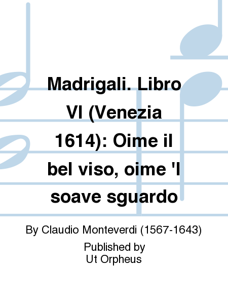 Madrigali. Libro VI (Venezia 1614): Oime il bel viso, oime 'l soave sguardo
